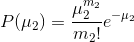 P(\mu _{2}) = \frac{\mu _{2}^{m_{2}}}{m_{2}!} e^{-\mu _{2}}