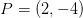 P=(2,-4)