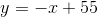 y=-x+55