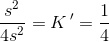 \frac{s^2}{4s^2}=K{\, }'=\frac{1}{4}