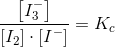 \frac{\left [I_3^- \right ]}{\left [ I_2 \right ]\cdot \left [ I^- \right ]}=K_c