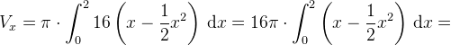 V_x=\pi \cdot \int_{0}^{2}16\left(x-\frac{1}{2}x^2\right)\, \textup{d}x=16\pi \cdot \int_{0}^{2}\left ( x-\frac{1}{2}x^2 \right )\, \textup{d}x=