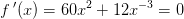 f{\, }'(x)=60x^2+12x^{-3}=0