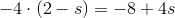 -4\cdot (2-s)=-8+4s