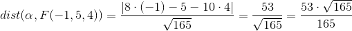 dist(\alpha,F(-1,5,4))=\frac{\left | 8\cdot (-1)-5-10\cdot 4 \right |}{\sqrt{165}}=\frac{53}{\sqrt{165}}=\frac{53\cdot \sqrt{165}}{165}