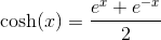 \cosh(x)=\frac{e^x+e^{-x}}{2}