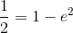 \frac{1}{2}=1-e^2