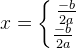 x=\left\{\begin{matrix} \frac{-b}{2a}\\ \frac{-b}{2a}\ \end{matrix}\right.