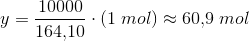 y=\frac{10000}{164{,}10}\cdot (1\; mol)\approx 60{,}9\; mol