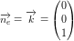 \small \small \overrightarrow{n_e}=\overrightarrow{k}=\begin{pmatrix} 0\\0 \\ 1 \end{pmatrix}