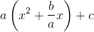 a\left (x^2+\frac{b}{a}x \right )+c