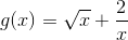 g(x)=\sqrt{x}+\frac{2}{x}