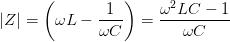 \left |Z \right |=\left (\omega L-\frac{1}{\omega C} \right )=\frac{\omega ^2LC-1}{\omega C}