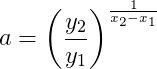 a=\left ( \frac{y_2}{y_1} \right )^{\frac{1}{x_2-x_1}}