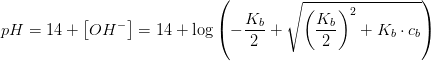 pH=14+\left [ OH^- \right ]=14+\log\left (-\frac{K_b}{2}+\sqrt{\left ( \frac{K_b}{2} \right )^2+K_b\cdot c_b} \right )