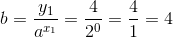 b=\frac{y_1}{a^{x_1}}=\frac{4}{2^0}=\frac{4}{1}=4