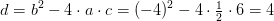 d=b^2-4\cdot a\cdot c=(-4)^2-4\cdot \tfrac{1}{2}\cdot 6=4