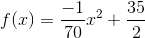 f(x) = \frac{-1}{70}x^{2}+\frac{35}{2}