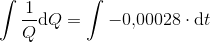 \int \frac{1}{Q}\mathrm{d} Q=\int -0{,}00028\cdot \mathrm{d} t