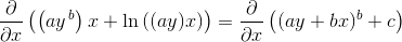 \frac{\partial }{\partial x}\left (\left (ay^{\, b} \right )x+\ln\left ( (ay)x \right ) \right )=\frac{\partial }{\partial x}\left ((ay+bx)^b+c \right )