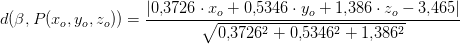 d(\beta ,P(x_o,y_o,z_o))=\frac{\left | 0{,}3726\cdot x_o+0{,}5346\cdot y_o+1{,}386\cdot z_o -3{,}465\right |}{\sqrt{0{,}3726^2+0{,}5346^2+1{,}386^2 }}