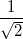 \small \frac{1}{\sqrt{2}}