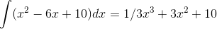 \int ({x}^2 -6x+10)dx = 1/3x^3 + 3x^2 + 10