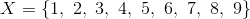 X= \begin{matrix} \{1, \ 2, \3,\4,\5,\6,\7,\8,\9\} \end{matrix}