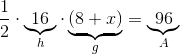 \frac 12 \cdot \underbrace{16}_h\cdot \underbrace{(8+x)}_g = \underbrace{96}_{A}
