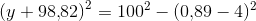 \left ( y+98{,}82 \right )^2=100^2-(0{,}89-4)^2