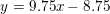 \small y=9{.}75x-8{.}75
