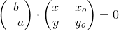 \begin{pmatrix} b\\-a \end{pmatrix}\cdot \begin{pmatrix} x-x_o\\y-y_o \end{pmatrix}=0