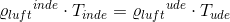 {\varrho _{luft}}^{inde}\cdot T_{inde}={\varrho _{luft}}^{ude}\cdot T_{ude}