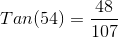 Tan(54)=\frac{48}{107}