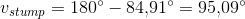 v_{stump}=180^{\circ}-84{,}91^{\circ}=95{,}09^{\circ}