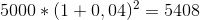 5000*(1+0,04)^{2}=5408