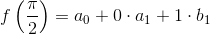 f \left(\frac{\pi }{2}\right)=a_0+0 \cdot a_1+1 \cdot b_1