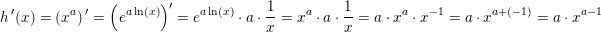 \small \! \! \! \! \! \! \! \! \! \! \! \! \! \! \! \! \! \! \! \! \! \! \! \! \! \! \! \! \! \! \! \! \! \! \! \! \! \! \! \! \! \! \! \! \! h{\, }'(x)=\left (x^a \right ){ }' =\left (e^{a\ln(x)} \right ){}'=e^{a\ln(x)}\cdot a\cdot \frac{1}{x}=x^a\cdot a\cdot \frac{1}{x}=a\cdot x^a\cdot x^{-1}=a\cdot x^{a+(-1)}=a\cdot x^{a-1}