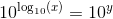10^{\log_{10}(x)}=10^y