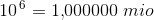 10^{\, 6}=1{,}000000\; mio
