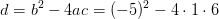 d=b^2-4ac=(-5)^2-4\cdot 1\cdot 6
