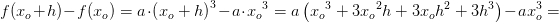 \! \! \! \! \! \! \! \! \! \! \! \! \! \! \! \! f(x_o+h)-f(x_o)=a\cdot \left (x_o+h \right )^3-a\cdot{x_o}^3=a\left ( {x_o}^3+3{x_o}^2h+3x_oh^2+3h^3 \right )-ax_o^3=