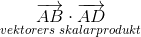 \underset{vektorers\; skalarprodukt}{\overrightarrow{AB} \cdot \overrightarrow{AD}}