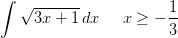 \int \sqrt{3x+1}\, dx\; \; \; \; \; x\geq -\frac{1}{3}