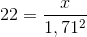 22=\frac{x}{1,71^2}