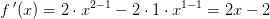 f{\, }'(x)=2\cdot x^{2-1}-2\cdot 1\cdot x^{1-1}=2x-2