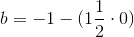 b = - 1- (1\frac{1}{2}\cdot0)