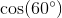\cos(60^{\circ})