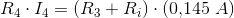 R_4\cdot I_4=\left (R_3+R_i \right )\cdot \left ( 0{,}145\; A \right )