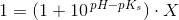 1 =(1+10^{\, pH-pK_s})\cdot X